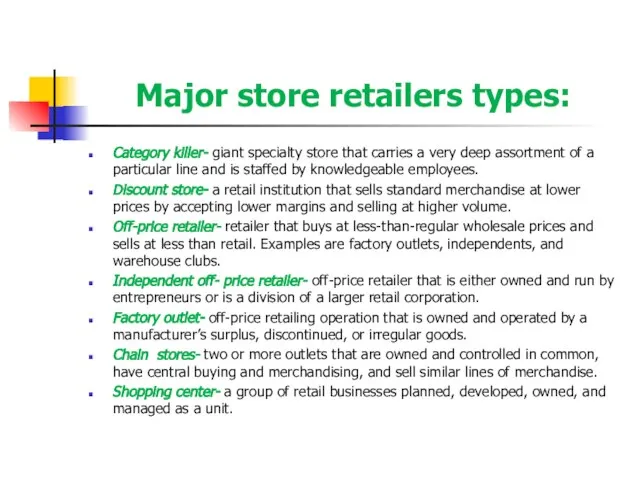 Major store retailers types: Category killer- giant specialty store that carries a