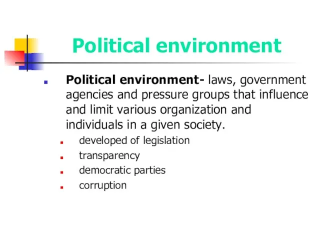 Political environment Political environment- laws, government agencies and pressure groups that influence