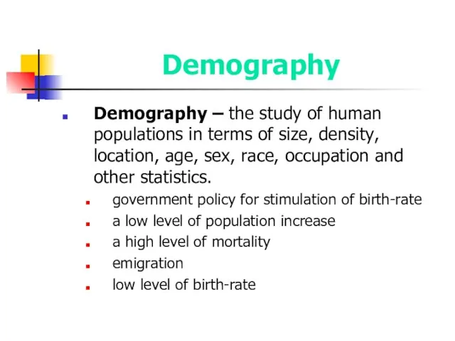 Demography Demography – the study of human populations in terms of size,