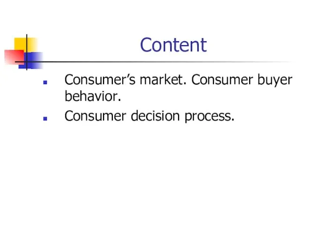 Content Consumer’s market. Consumer buyer behavior. Consumer decision process.