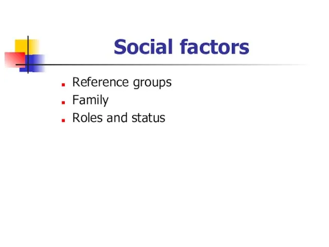 Social factors Reference groups Family Roles and status