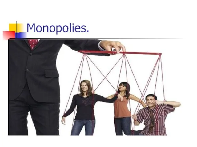 Monopolies.