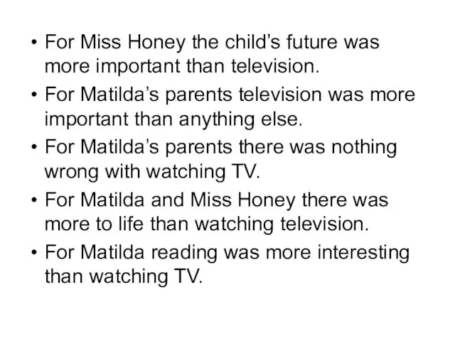 For Miss Honey the child’s future was more important than television. For