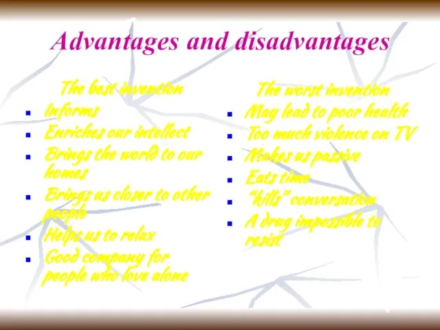 Advantages and disadvantages The best invention Informs Enriches our intellect Brings the
