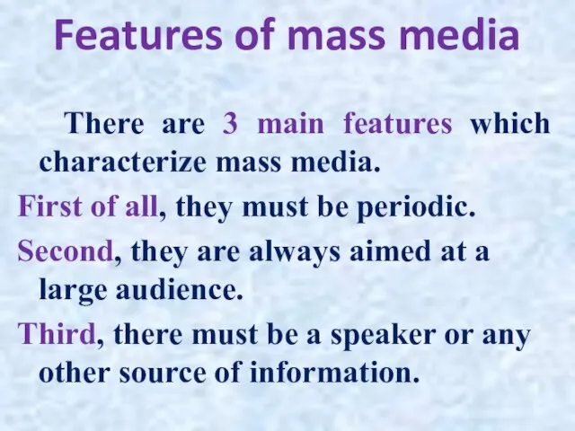 Features of mass media There are 3 main features which characterize mass