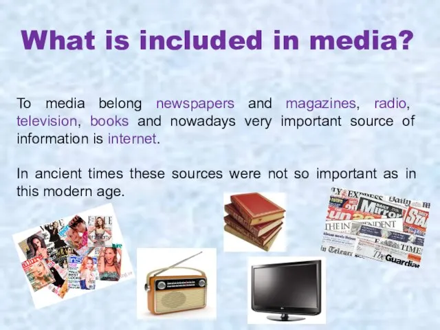 What is included in media? To media belong newspapers and magazines, radio,
