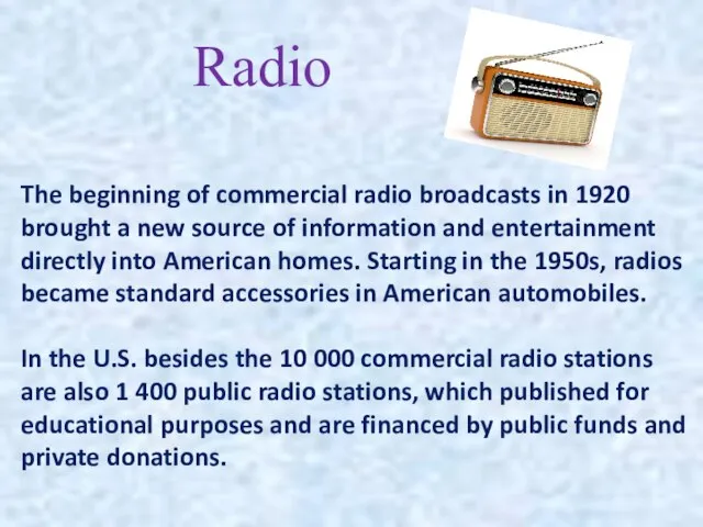 Radio The beginning of commercial radio broadcasts in 1920 brought a new