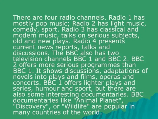 There are four radio channels. Radio 1 has mostly pop music; Radio