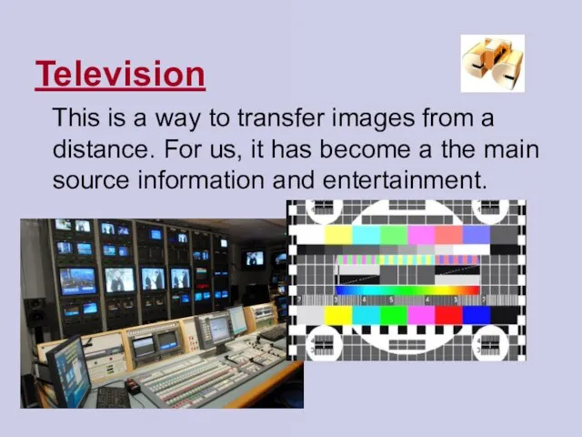 Television This is a way to transfer images from a distance. For