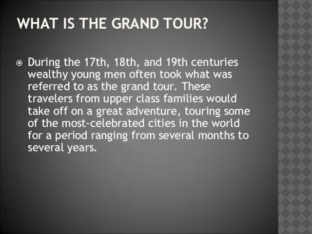 WHAT IS THE GRAND TOUR? During the 17th, 18th, and 19th centuries
