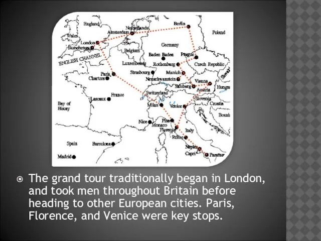 The grand tour traditionally began in London, and took men throughout Britain