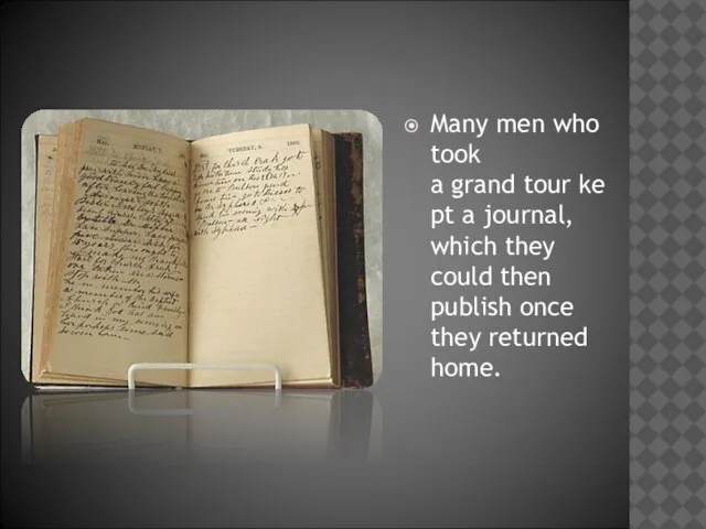Many men who took a grand tour kept a journal, which they