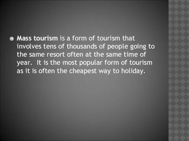 Mass tourism is a form of tourism that involves tens of thousands
