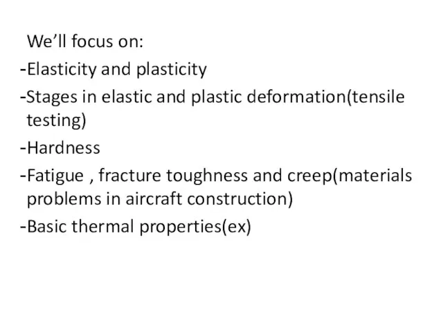 We’ll focus on: Elasticity and plasticity Stages in elastic and plastic deformation(tensile