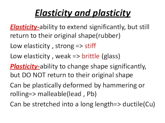 Elasticity and plasticity Elasticity-ability to extend significantly, but still return to their