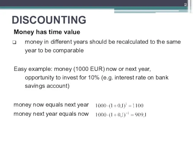 DISCOUNTING Money has time value money in different years should be recalculated