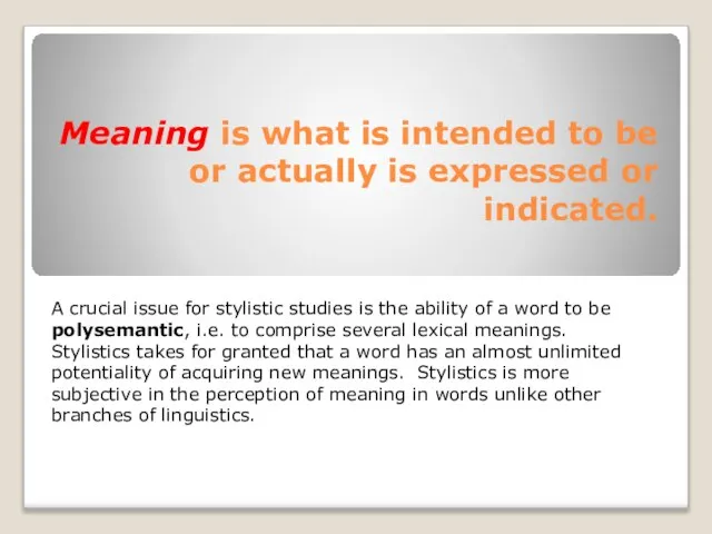 Meaning is what is intended to be or actually is expressed or