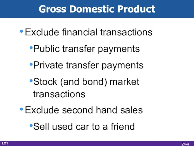 Gross Domestic Product Exclude financial transactions Public transfer payments Private transfer payments