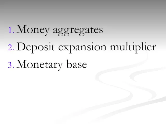 Money aggregates Deposit expansion multiplier Monetary base