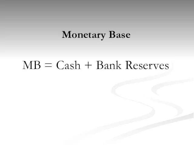 MB = Cash + Bank Reserves Monetary Base