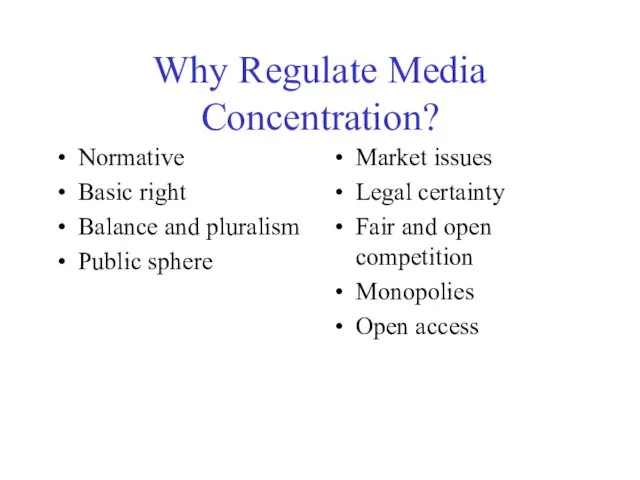 Why Regulate Media Concentration? Normative Basic right Balance and pluralism Public sphere