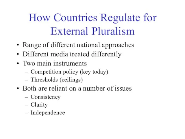 How Countries Regulate for External Pluralism Range of different national approaches Different