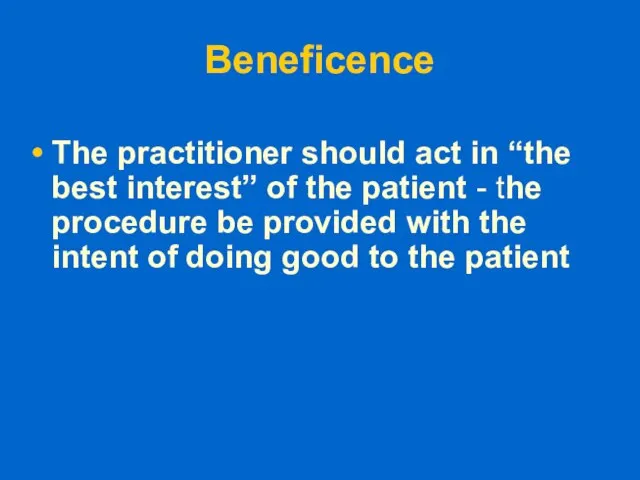 Beneficence The practitioner should act in “the best interest” of the patient