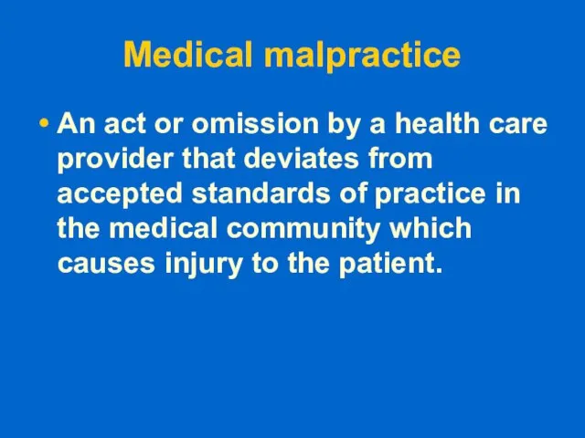 Medical malpractice An act or omission by a health care provider that
