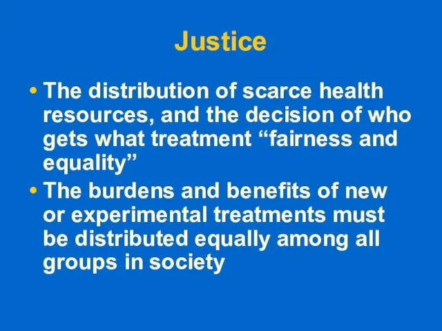 Justice The distribution of scarce health resources, and the decision of who