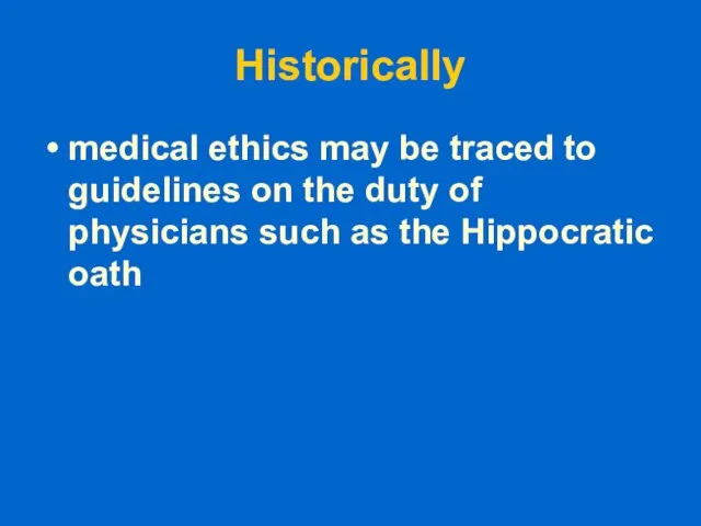 Historically medical ethics may be traced to guidelines on the duty of