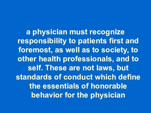 a physician must recognize responsibility to patients first and foremost, as well