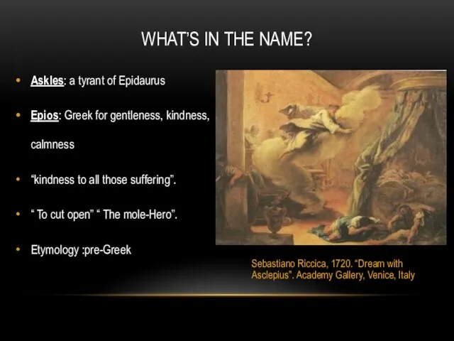 Askles: a tyrant of Epidaurus Epios: Greek for gentleness, kindness, calmness “kindness