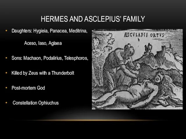 HERMES AND ASCLEPIUS’ FAMILY Daughters: Hygieia, Panacea, Meditrina, Aceso, Iaso, Aglaea Sons: