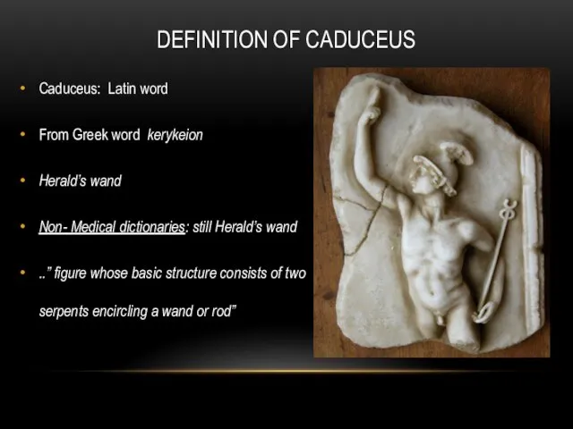 Caduceus: Latin word From Greek word kerykeion Herald’s wand Non- Medical dictionaries: