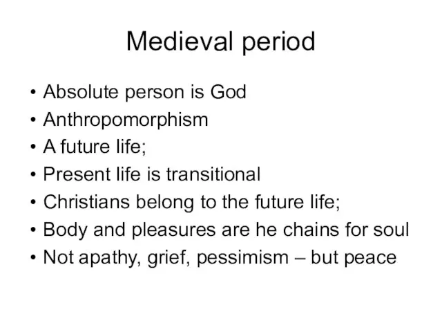 Medieval period Absolute person is God Anthropomorphism A future life; Present life
