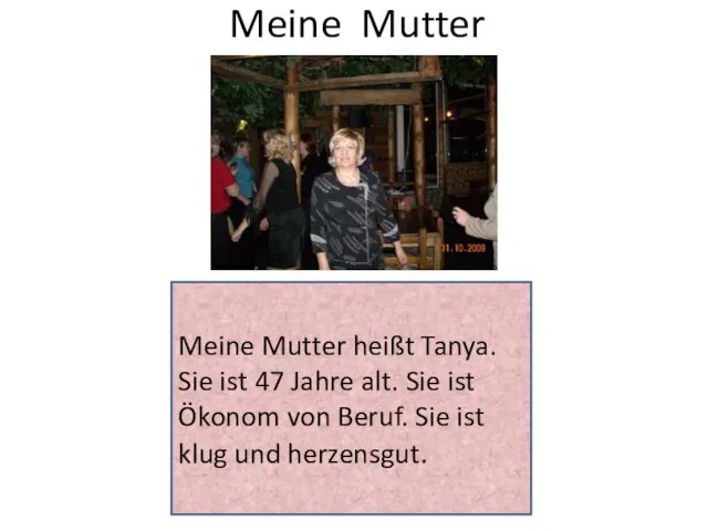 Meine Mutter Meine Mutter heißt Tanya. Sie ist 47 Jahre alt. Sie