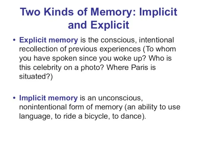 Two Kinds of Memory: Implicit and Explicit Explicit memory is the conscious,