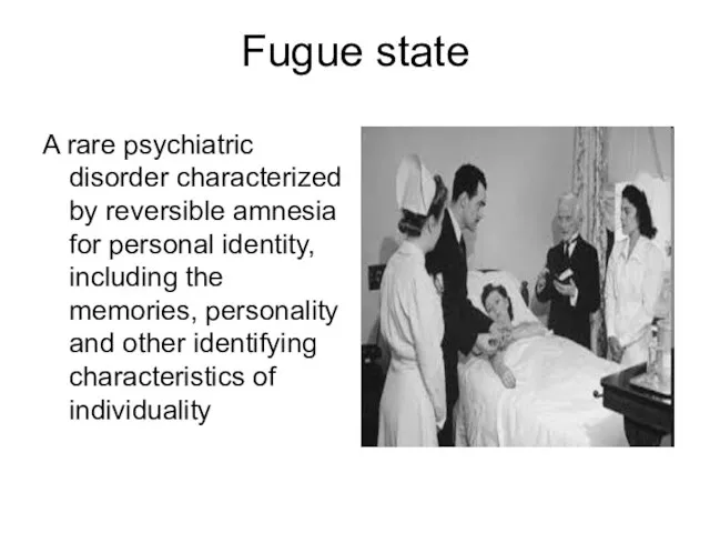 Fugue state A rare psychiatric disorder characterized by reversible amnesia for personal