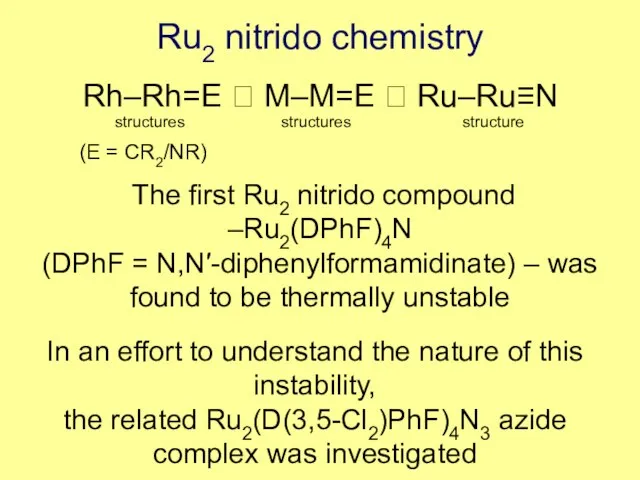 Ru2 nitrido chemistry Rh–Rh=E ? M–M=E ? Ru–Ru≡N structures structures structure (E