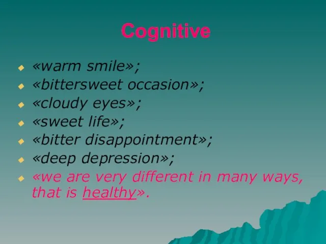 Cognitive «warm smile»; «bittersweet occasion»; «cloudy eyes»; «sweet life»; «bitter disappointment»; «deep