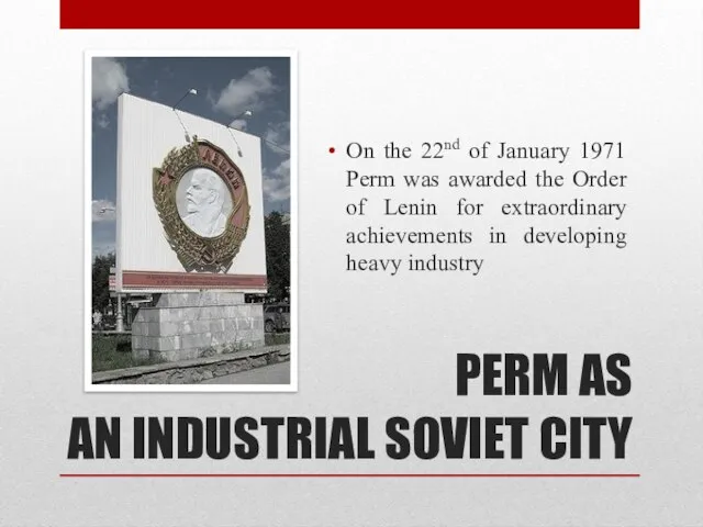 PERM AS AN INDUSTRIAL SOVIET CITY On the 22nd of January 1971