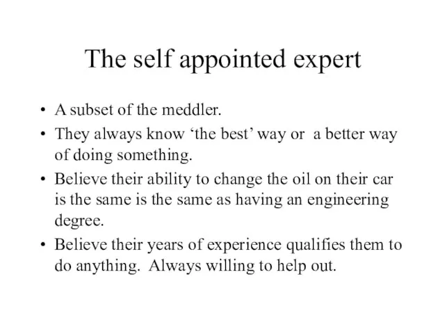 The self appointed expert A subset of the meddler. They always know