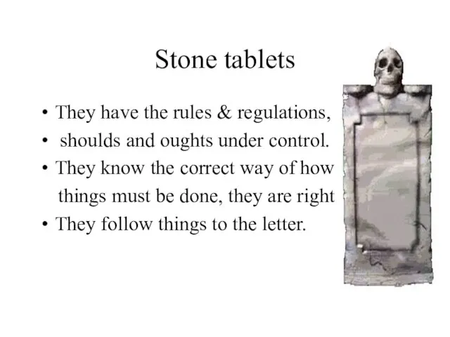 Stone tablets They have the rules & regulations, shoulds and oughts under