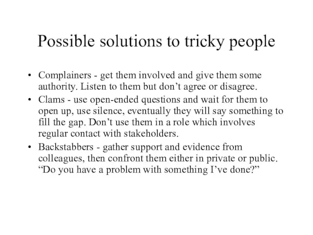 Possible solutions to tricky people Complainers - get them involved and give