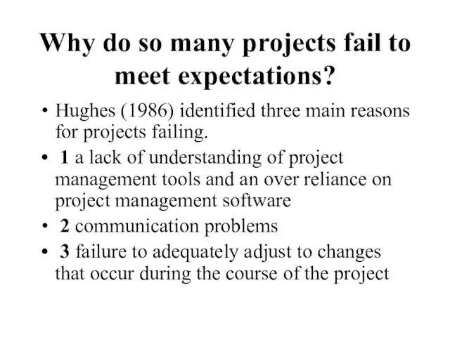 Why do so many projects fail to meet expectations? Hughes (1986) identified