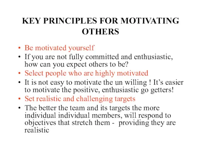 KEY PRINCIPLES FOR MOTIVATING OTHERS Be motivated yourself If you are not