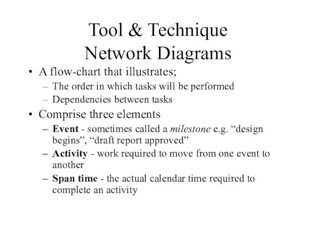 Tool & Technique Network Diagrams A flow-chart that illustrates; The order in
