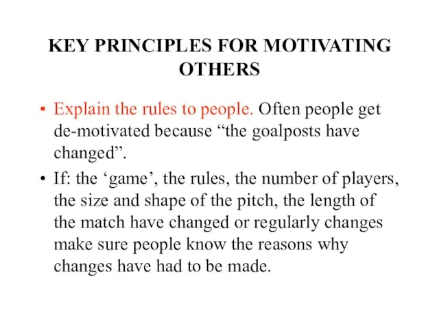 KEY PRINCIPLES FOR MOTIVATING OTHERS Explain the rules to people. Often people