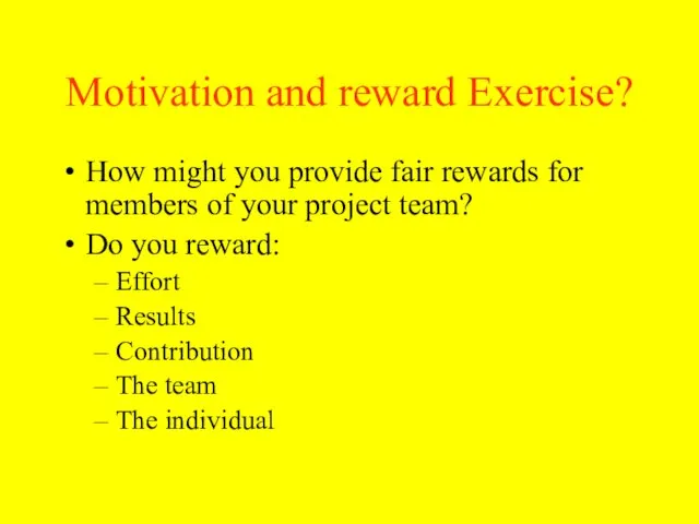 Motivation and reward Exercise? How might you provide fair rewards for members