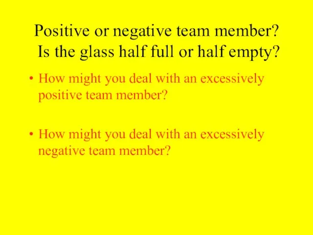 Positive or negative team member? Is the glass half full or half